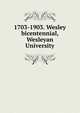 1703-1903. Wesley bicentennial, Wesleyan University, 