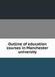 Outline of education courses in Manchester university, 