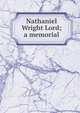 Nathaniel Wright Lord; a memorial, 