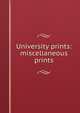 University prints: miscellaneous prints, 