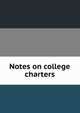 Notes on college charters, 