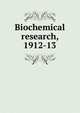 Biochemical research, 1912-13, 