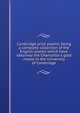 Cambridge prize poems: being a complete collection of the English poems which have obtained the Chancellor's gold medal in the University of Cambridge, 