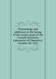 Proceedings and addresses at the laying of the corner stone of the Cornell University Laboratory of Chemistry: October 20, 1921, 