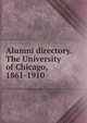 Alumni directory. The University of Chicago, 1861-1910, 