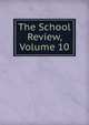 The School Review, Volume 10, 