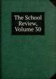 The School Review, Volume 30, 