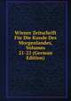 Wiener Zeitschrift Fur Die Kunde Des Morgenlandes, Volumes 21-22 (German Edition), 