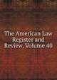 The American Law Register and Review, Volume 40, 