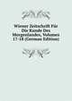 Wiener Zeitschrift Fur Die Kunde Des Morgenlandes, Volumes 17-18 (German Edition), 