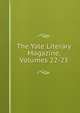 The Yale Literary Magazine, Volumes 22-23, 