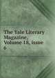 The Yale Literary Magazine, Volume 18, issue 6, 