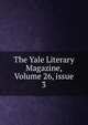 The Yale Literary Magazine, Volume 26, issue 3, 