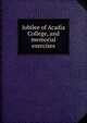 Jubilee of Acadia College, and memorial exercises, 