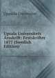 Upsala Universitets Arsskrift: Festskrifter 1877 (Swedish Edition), Uppsala Universitet 