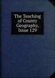 The Teaching of County Geography, Issue 129, 