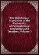 The Babylonian Expedition of the University of Pennsylvania: Researches and Treatises, Volume 3, 