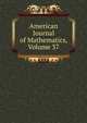 American Journal of Mathematics, Volume 37, 