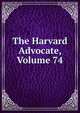 The Harvard Advocate, Volume 74, 
