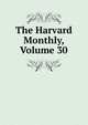 The Harvard Monthly, Volume 30, 