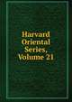 Harvard Oriental Series, Volume 21, 
