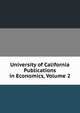 University of California Publications in Economics, Volume 2, 