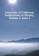 University of California Publications in History, Volume 1, issue 1, 