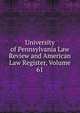 University of Pennsylvania Law Review and American Law Register, Volume 61, 
