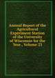 Annual Report of the Agricultural Experiment Station of the University of Wisconsin for the Year., Volume 23, 
