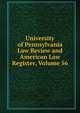 University of Pennsylvania Law Review and American Law Register, Volume 56, 