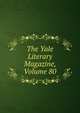 The Yale Literary Magazine, Volume 80, 