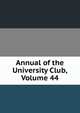 Annual of the University Club, Volume 44, 