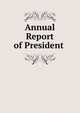Annual Report of President ., 