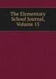 The Elementary School Journal, Volume 15, 