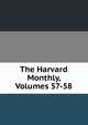 The Harvard Monthly, Volumes 57-58, 