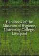 Handbook of the Museum of Hygiene, University College, Liverpool, 