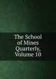 The School of Mines Quarterly, Volume 10, 