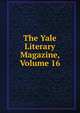 The Yale Literary Magazine, Volume 16, 