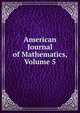 American Journal of Mathematics, Volume 5, 