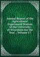 Annual Report of the Agricultural Experiment Station of the University of Wisconsin for the Year ., Volume 17, 