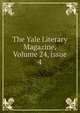 The Yale Literary Magazine, Volume 24, issue 4, 