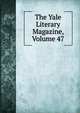 The Yale Literary Magazine, Volume 47, 
