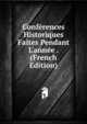 Conf?rences Historiques Faites Pendant L'ann?e . (French Edition), 