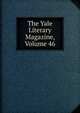 The Yale Literary Magazine, Volume 46, 