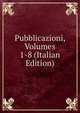 Pubblicazioni, Volumes 1-8 (Italian Edition), 