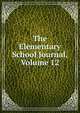 The Elementary School Journal, Volume 12, 