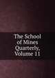 The School of Mines Quarterly, Volume 11, 