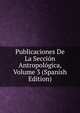Publicaciones De La Seccion Antropologica, Volume 3 (Spanish Edition), 