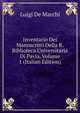 Inventario Dei Manoscritti Della R. Biblioteca Universitaria Di Pavia, Volume 1 (Italian Edition), Luigi De Marchi 