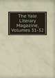 The Yale Literary Magazine, Volumes 31-32, 